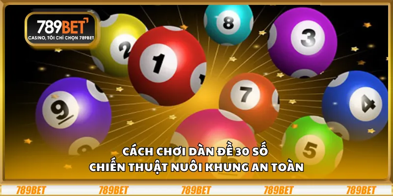 Cách chơi dàn đề 30 số – Chiến thuật nuôi khung an toàn