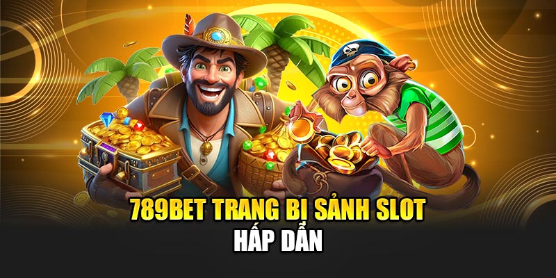 Nhà Cái 789BET - Link 789 BET Chính Thức Duy Nhất 2025 17 789BET trang bị sảnh slot hấp dẫn