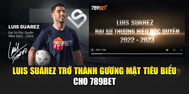 Nhà Cái 789BET - Link 789 BET Chính Thức Duy Nhất 2025 22 Luis Suárez trở thành gương mặt tiêu biểu cho 789BET